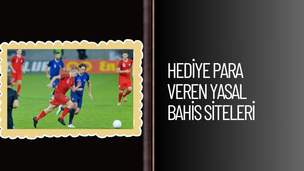 Hediye Para Veren Yasal Bahis Siteleri