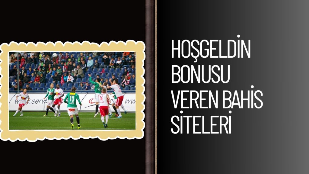 Hoşgeldin Bonusu Veren Bahis Siteleri